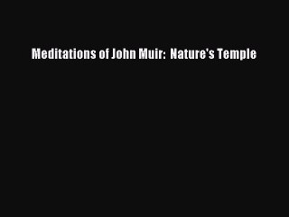 Download Meditations of John Muir:  Nature's Temple PDF Free