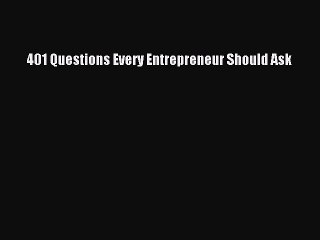 [PDF] 401 Questions Every Entrepreneur Should Ask [Read] Full Ebook