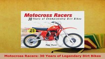 Download  Motocross Racers 30 Years of Legendary Dirt Bikes Read Online