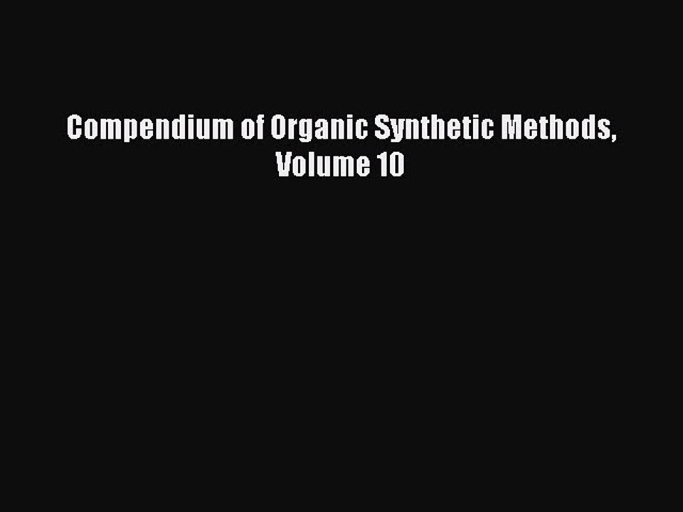 Read Compendium of Organic Synthetic Methods Volume 10 Ebook Free
