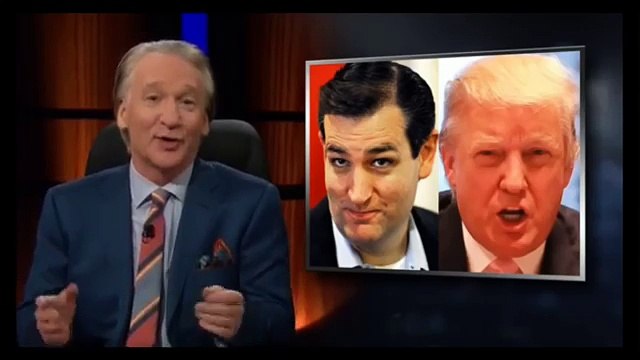 Bill Maher : My Choice For President Is Ted Cruz Donald Trump Is a lunatic