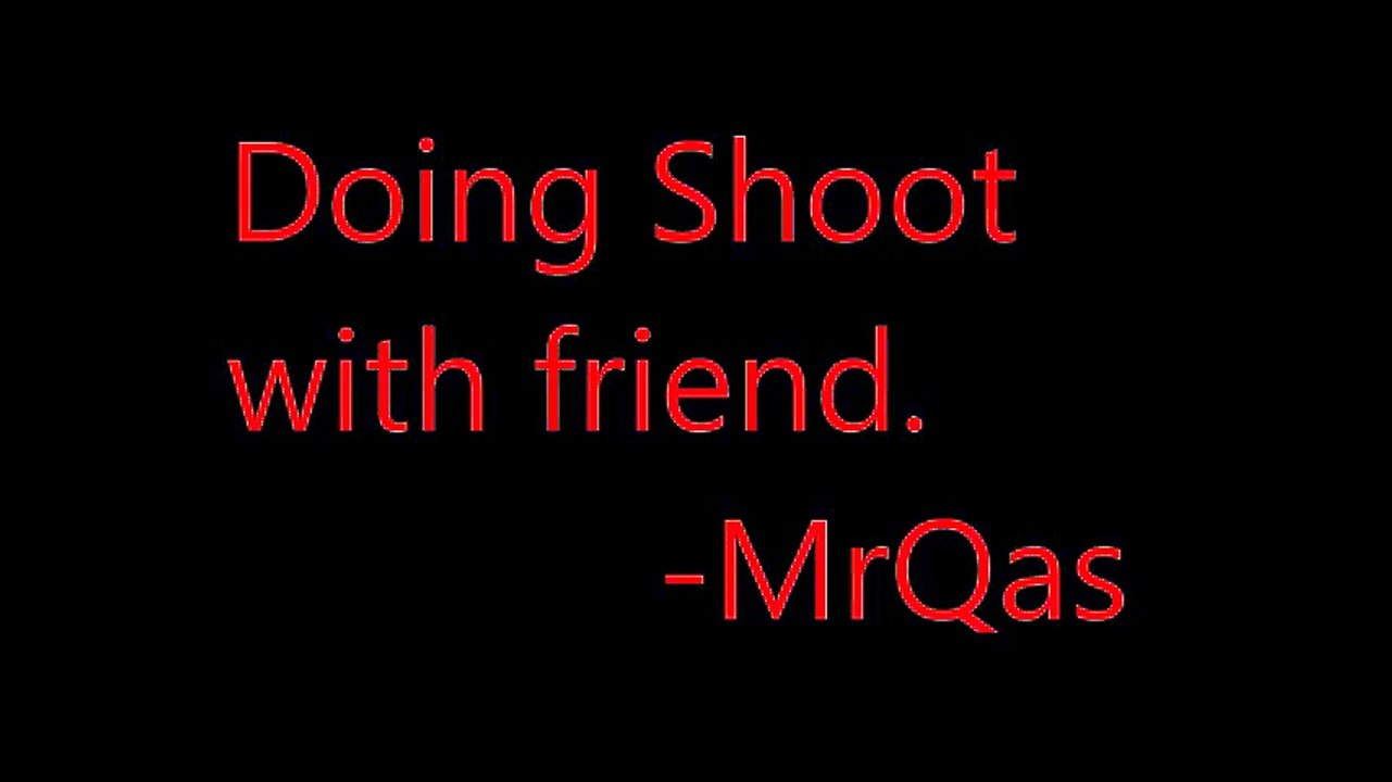 Shoot With friend.
