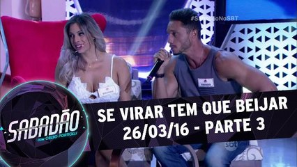 Se virar tem que beijar - 26.03.16 - Parte 3