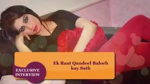Qandeel Baloch-Ek Raat Qandeel Baloch K sath-Exclusive Interview