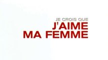 JE CROIS QUE J'AIME MA FEMME (2007) Bande Annonce VF - HQ