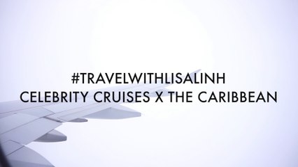 By Lisa Linh x Celebrity Cruises: The Caribbean