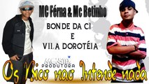 MC Férna & Mc Betinho - Os Bico Não entende Nada -  ♫♪