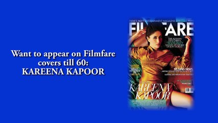 Want to appear on Filmfare covers till 60 _ KAREENA KAPOOR .