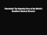 Download ‪Chernobyl: The Ongoing Story of the World's Deadliest Nuclear Disaster Ebook Free