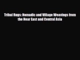 Read ‪Tribal Rugs: Nomadic and Village Weavings from the Near East and Central Asia‬ Ebook