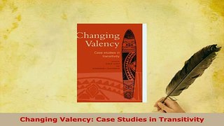 Download  Changing Valency Case Studies in Transitivity Read Online