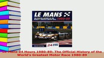 Download  Le Mans 24 Hours 198089 The Official History of the Worlds Greatest Motor Race 198089 PDF Full Ebook