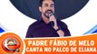 Padre Fábio de Melo canta no programa da Eliana!