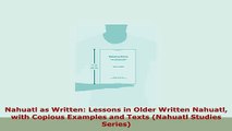 PDF  Nahuatl as Written Lessons in Older Written Nahuatl with Copious Examples and Texts Ebook