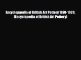 Read ‪Encyclopaedia of British Art Pottery 1870-1920 (Encyclopedia of British Art Pottery)‬