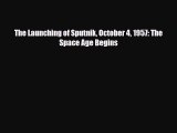 Download ‪The Launching of Sputnik October 4 1957: The Space Age Begins Ebook Free