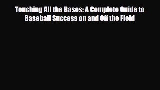 Download ‪Touching All the Bases: A Complete Guide to Baseball Success on and Off the Field‬
