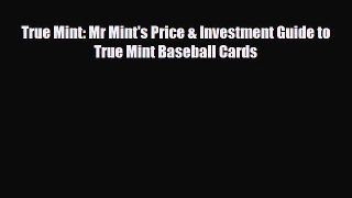 Read ‪True Mint: Mr Mint's Price & Investment Guide to True Mint Baseball Cards‬ Ebook Online