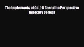 Read ‪The Implements of Golf: A Canadian Perspective (Mercury Series)‬ Ebook Free