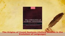 Download  The Origins of Vowel Systems Oxford Studies in the Evolution of Language Read Full Ebook
