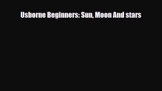 Read ‪Usborne Beginners: Sun Moon And stars Ebook Free