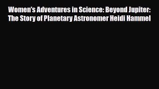 Read ‪Women's Adventures in Science: Beyond Jupiter: The Story of Planetary Astronomer Heidi