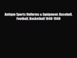 Download ‪Antique Sports Uniforms & Equipment: Baseball Football Basketball 1840-1940‬ PDF