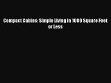 Read Compact Cabins: Simple Living in 1000 Square Feet or Less Ebook Free