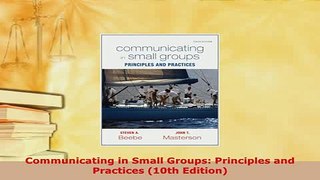 Download  Communicating in Small Groups Principles and Practices 10th Edition Free Books