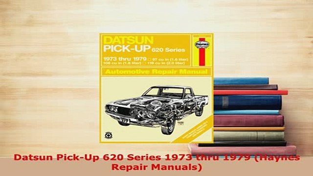 PDF Datsun PickUp 620 Series 1973 thru 1979 Haynes Repair Manuals Download Full Ebook