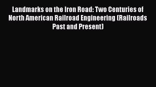Read Landmarks on the Iron Road: Two Centuries of North American Railroad Engineering (Railroads
