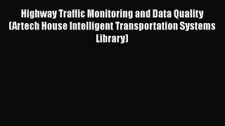 Read Highway Traffic Monitoring and Data Quality (Artech House Intelligent Transportation Systems