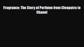 Read ‪Fragrance: The Story of Perfume from Cleopatra to Chanel‬ Ebook Online