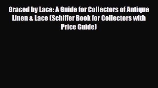 Read ‪Graced by Lace: A Guide for Collectors of Antique Linen & Lace (Schiffer Book for Collectors‬