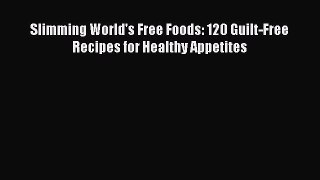 Download Slimming World's Free Foods: 120 Guilt-Free Recipes for Healthy Appetites PDF Free