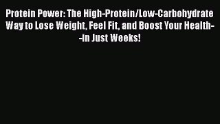 Read Protein Power: The High-Protein/Low-Carbohydrate Way to Lose Weight Feel Fit and Boost