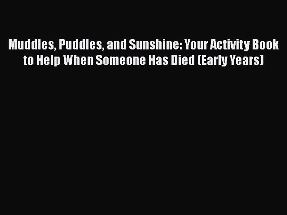 Download Muddles Puddles and Sunshine: Your Activity Book to Help When Someone Has Died (Early