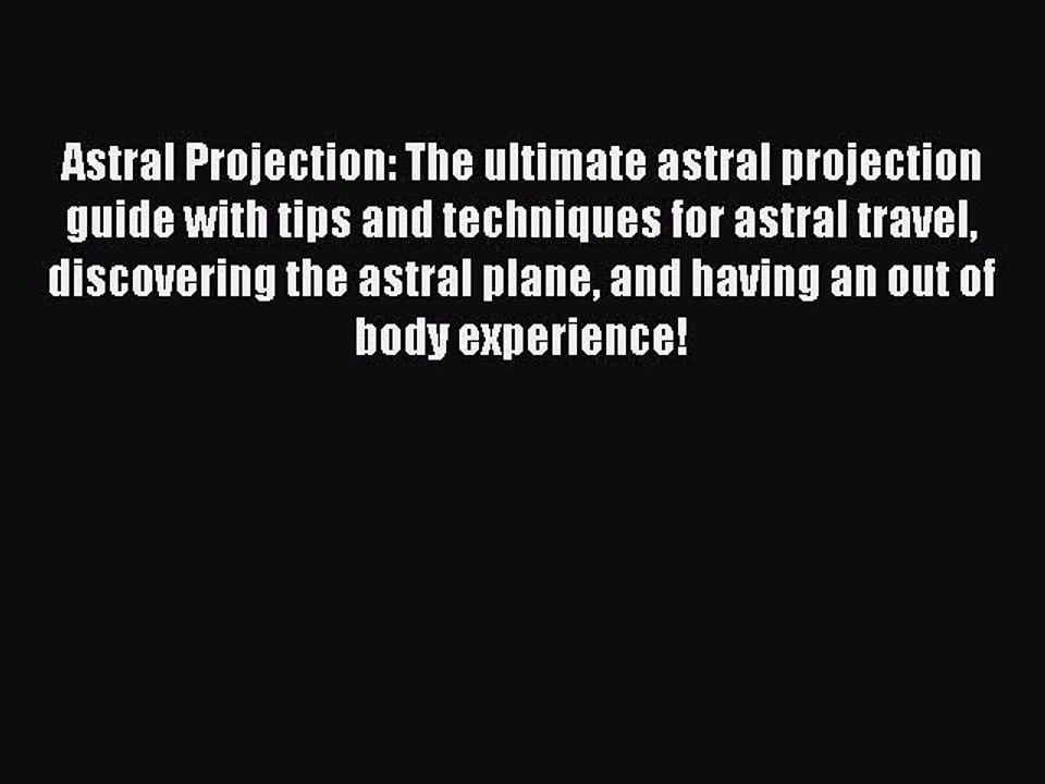 PDF Astral Projection: The ultimate astral projection guide with tips and techniques for astral