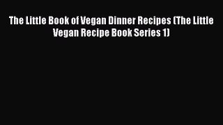 Download The Little Book of Vegan Dinner Recipes (The Little Vegan Recipe Book Series 1) PDF