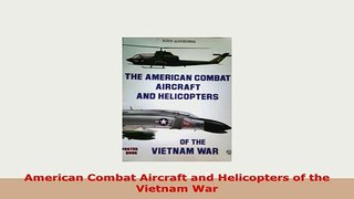 Download  American Combat Aircraft and Helicopters of the Vietnam War Read Online