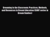 Download Dreaming in the Classroom: Practices Methods and Resources in Dream Education (SUNY