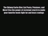 Download The Skinny Carbs Diet: Eat Pasta Potatoes and More! Use the power of resistant starch