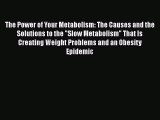 Read The Power of Your Metabolism: The Causes and the Solutions to the Slow Metabolism That