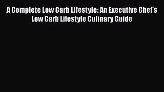 Read A Complete Low Carb Lifestyle: An Executive Chef's Low Carb Lifestyle Culinary Guide Ebook
