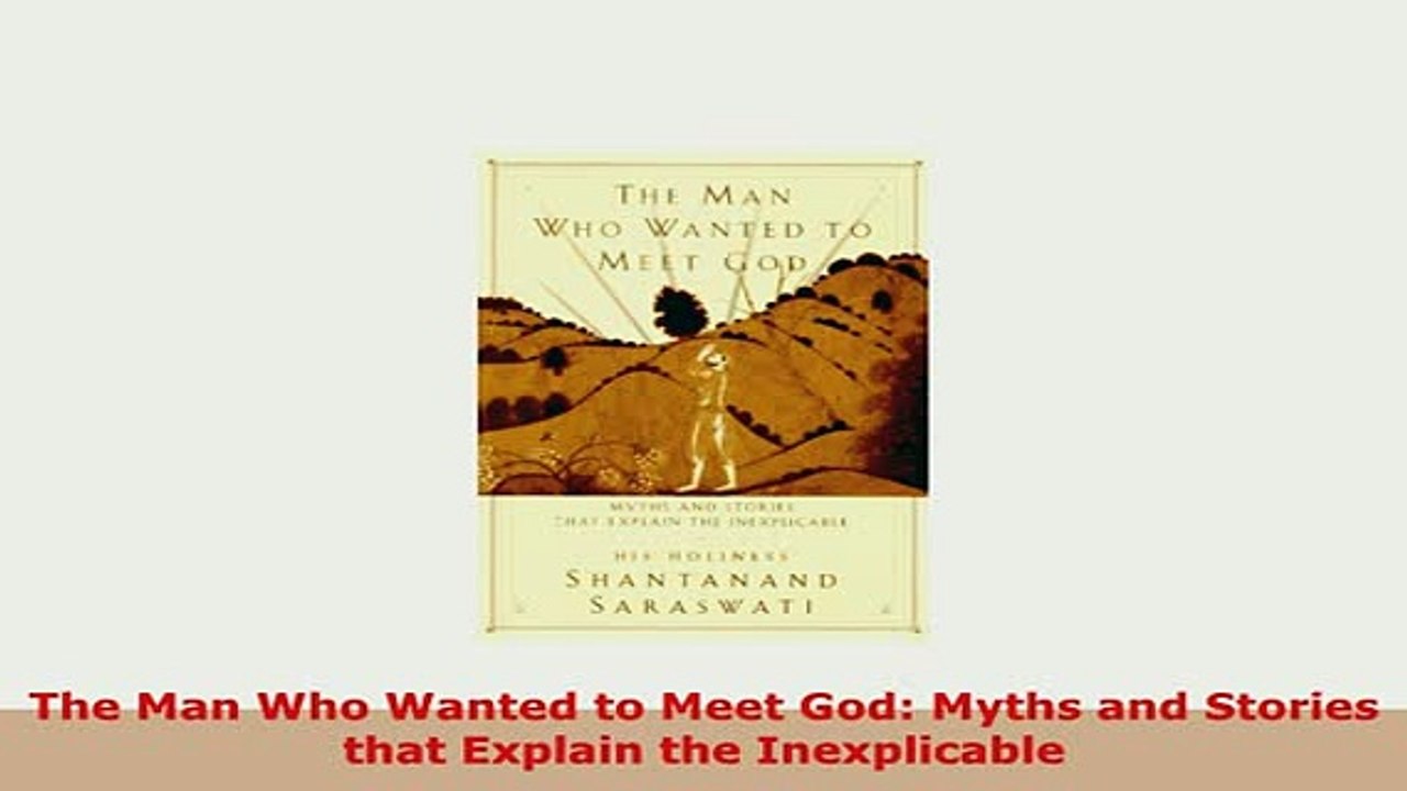 PDF  The Man Who Wanted to Meet God Myths and Stories that Explain the Inexplicable Read Full Ebook