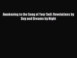 Download Awakening to the Song of Your Self: Revelations by Day and Dreams by Night  Read Online