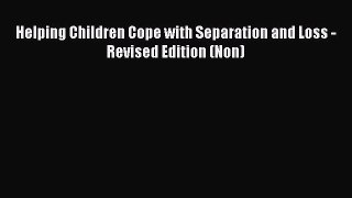 Download Helping Children Cope with Separation and Loss - Revised Edition (Non) Free Books
