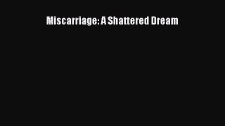 PDF Miscarriage: A Shattered Dream Free Books