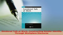 Download  Gendered Talk at Work Constructing Gender Identity Through Workplace Discourse Read Online