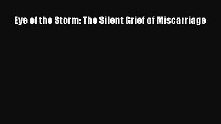 Download Eye of the Storm: The Silent Grief of Miscarriage Free Books